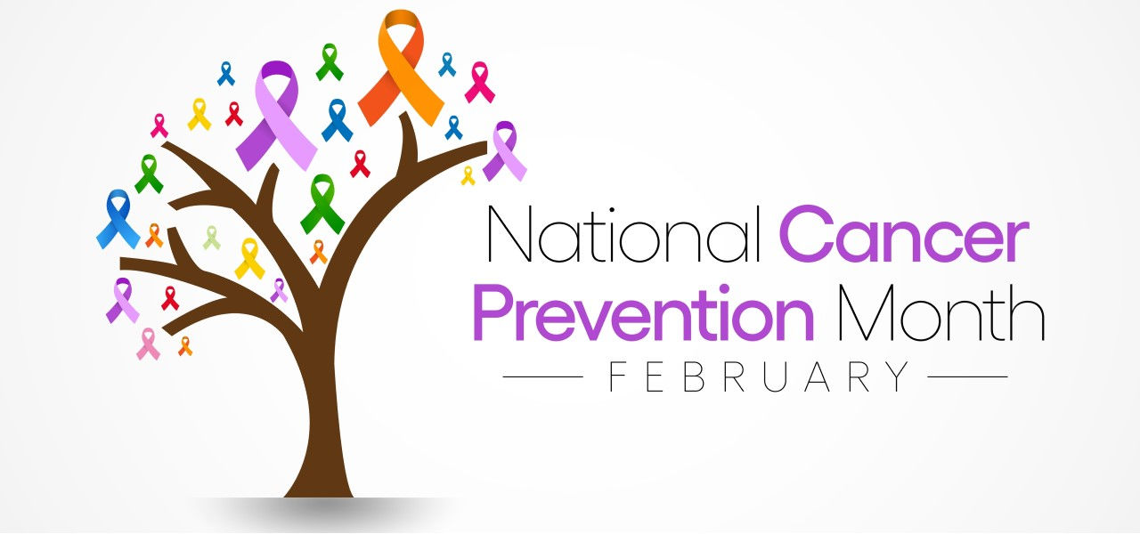 February is National Cancer Prevention Month